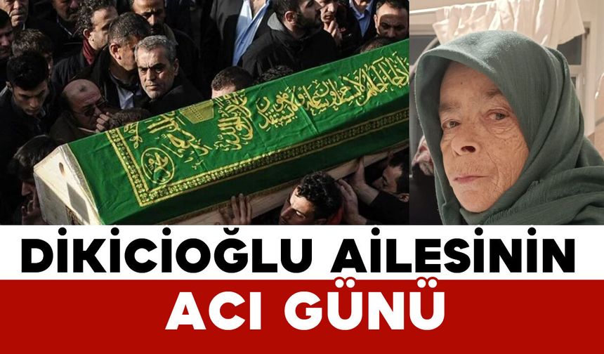 Dikicioğlu ailesinin acı günü