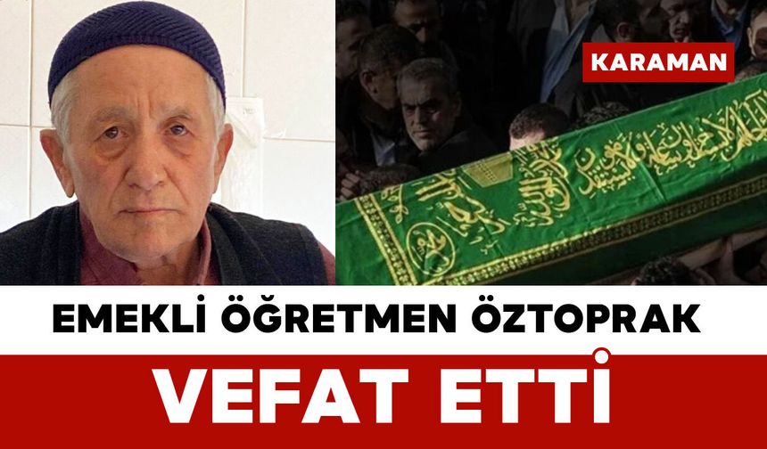 Emekli Öğretmen Öztoprak Vefat Etti