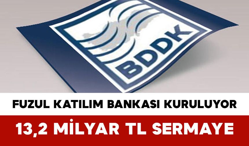 Fuzul Katılım Bankası Kuruluyor: 13,2 Milyar TL Sermaye