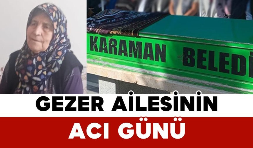 Gezer Ailesinin Acı Günü: Zühre Gezer Vefat Etti