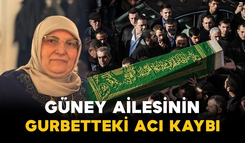 Güney ailesinin gurbetteki acı kaybı