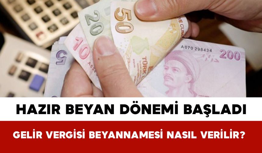 Hazır Beyan Dönemi Başladı: Gelir Vergisi Beyannamesi Nasıl Verilir?