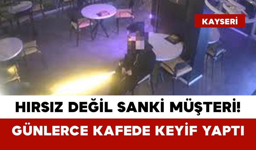 Hırsız Değil Sanki Müşteri! Günlerce Kafede Keyif Yaptı