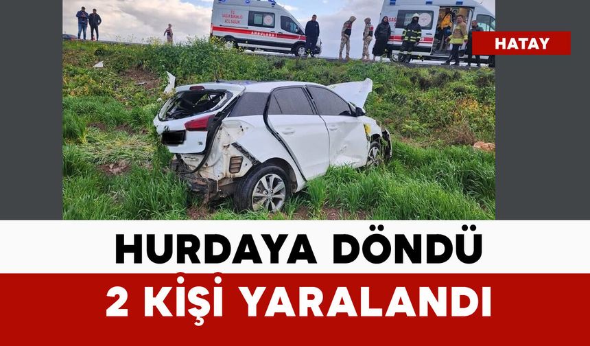 Hurdaya dönen araçtaki 2 kişi yaralandı