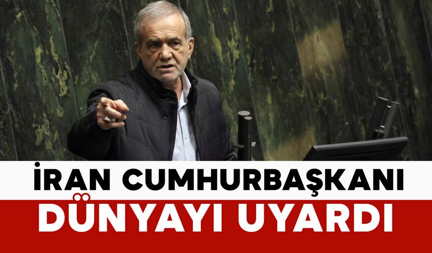 İran Cumhurbaşkanı Pezeşkiyan’dan kritik uyarı