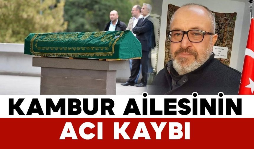 Kambur ailesinin acı kaybı