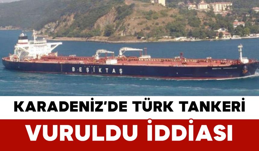 Karadeniz’de Türk Tankeri Vuruldu İddiası