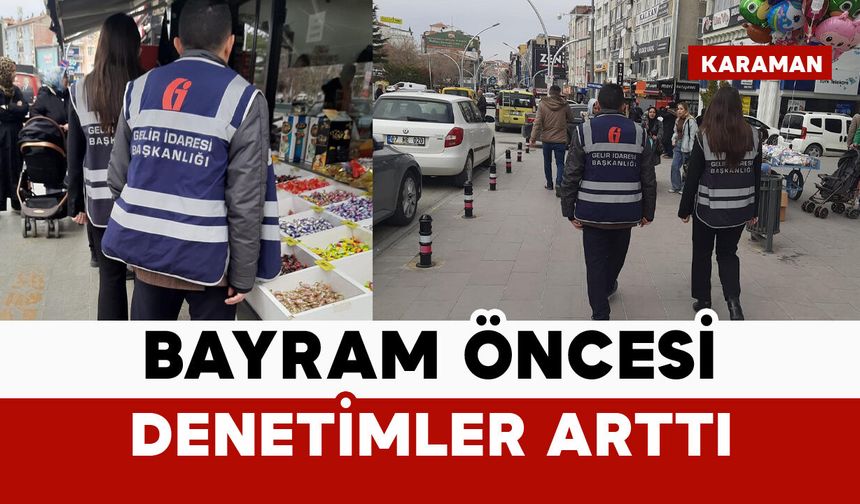 Karaman Defterdarlığı’ndan bayram öncesi sıkı denetim