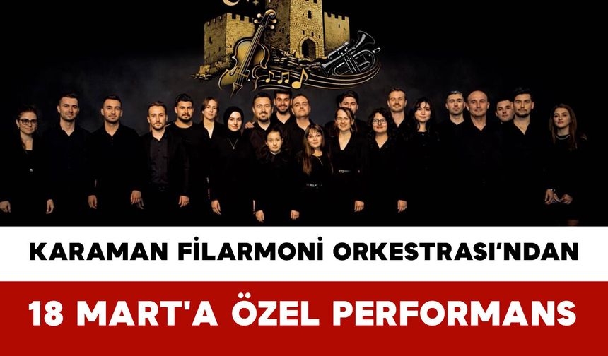 Karaman Filarmoni Orkestrası’ndan 18 Mart'a Özel Performans
