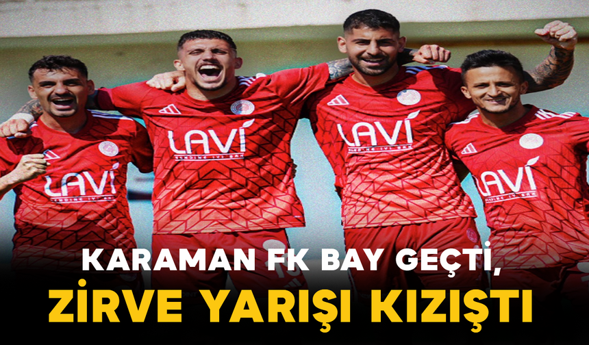 Karaman FK Bay Geçti, Zirve Yarışı Kızıştı