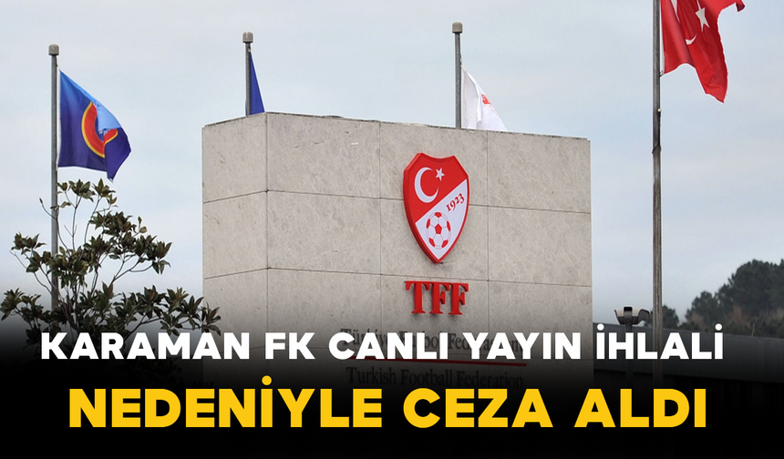 Karaman FK Canlı Yayın İhlali Nedeniyle Ceza Aldı