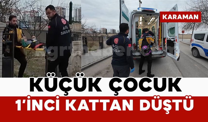 Karaman’da pencereden düşen çocuk yaralandı