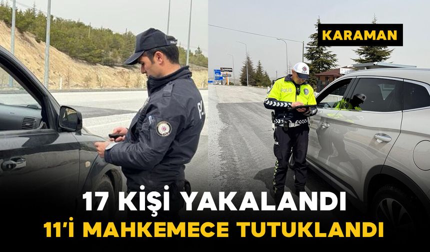 Karaman’da yakalanan 17 kişiden 11’i tutuklandı