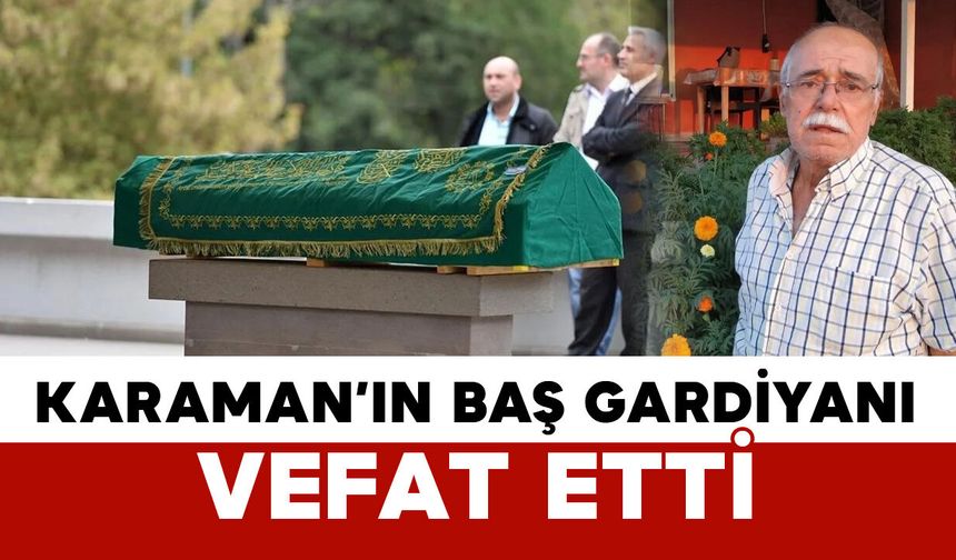 Karaman'ın başgardiyanı vefat etti