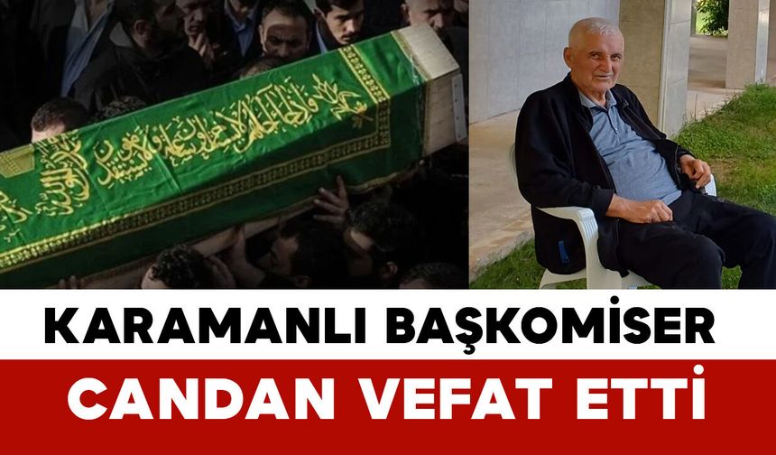 Karamanlı Başkomiser Candan Vefat Etti