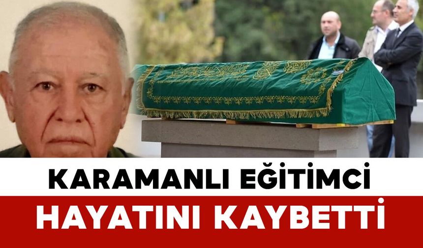 Karamanlı eğitimci hayatını kaybetti