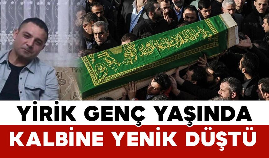 Karamanlı Yirik genç yaşta kalbine yenik düştü