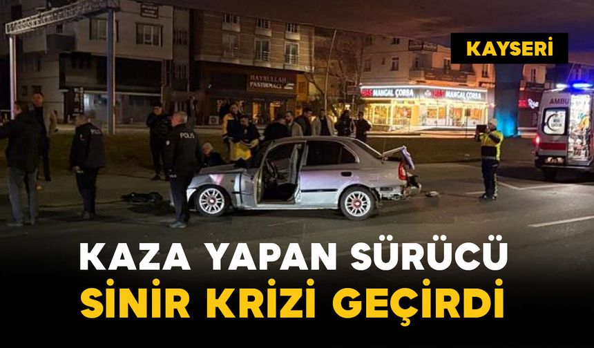 Kaza yapan sürücü sinir krizi geçirdi