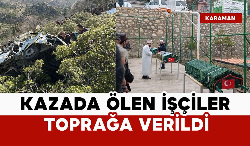 Kazada ölen işçiler Ermenek'te toprağa verildi