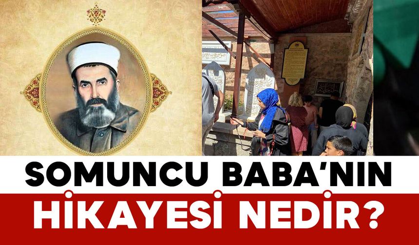 Somuncu Baba’nın Hikayesi Nedir?