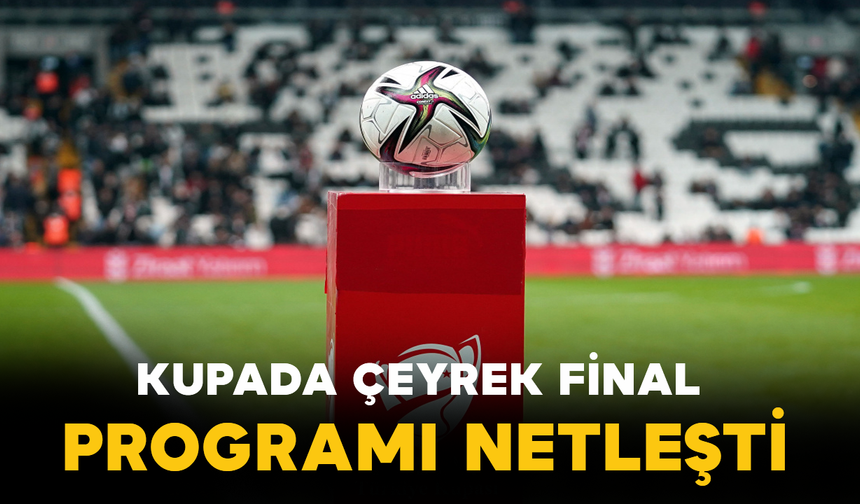 Kupada Çeyrek Final Programı Netleşti