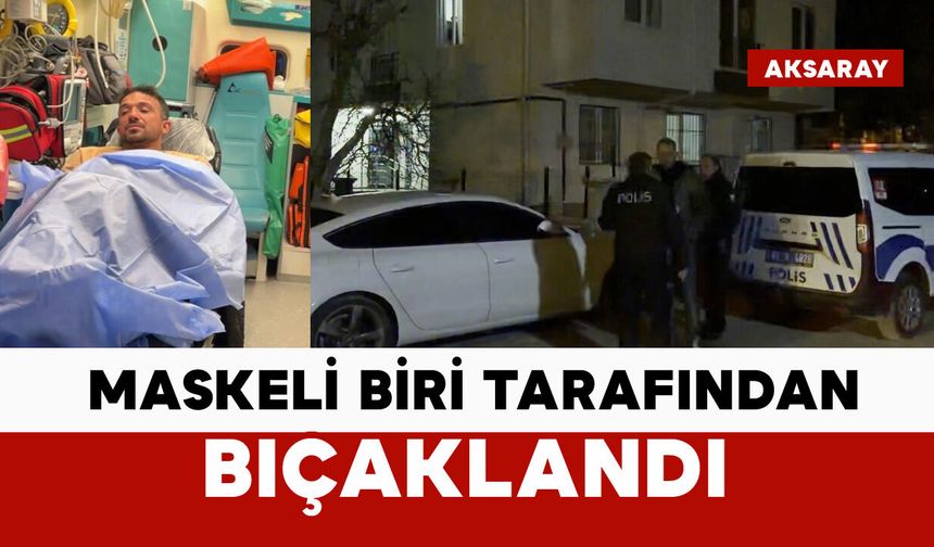 Maskeli biri tarafından bıçaklandı: durumu ağır