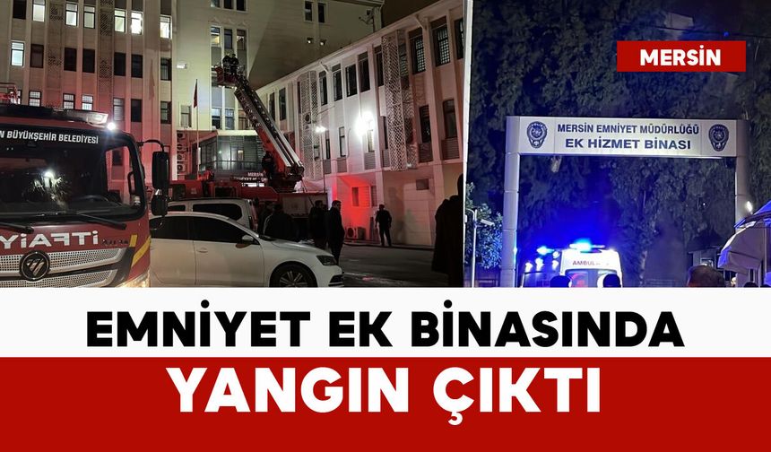 Mersin'de emniyetin ek binasında yangın