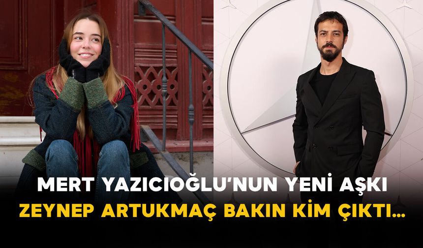 Mert Yazıcıoğlu’nun Yeni Aşkı Zeynep Artukmaç! Bakın Kim Çıktı…