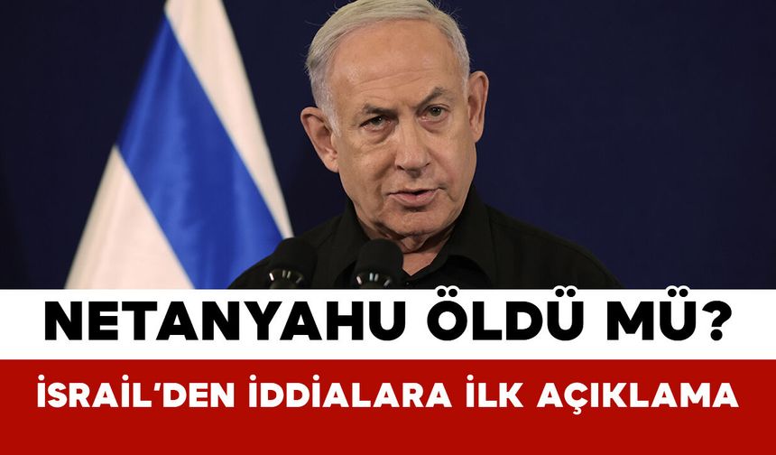 Netanyahu Öldü Mü? İsrail’den İddialara İlk Açıklama