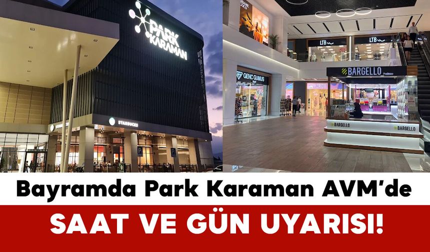 Park Karaman AVM Bayramda Açık mı? Park Karaman AVM Saat Kaçta Açılacak?