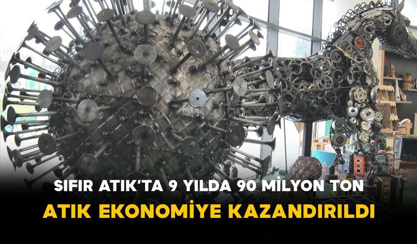 Sıfır Atık’ta 9 Yılda 90 Milyon Ton Atık Ekonomiye Kazandırıldı