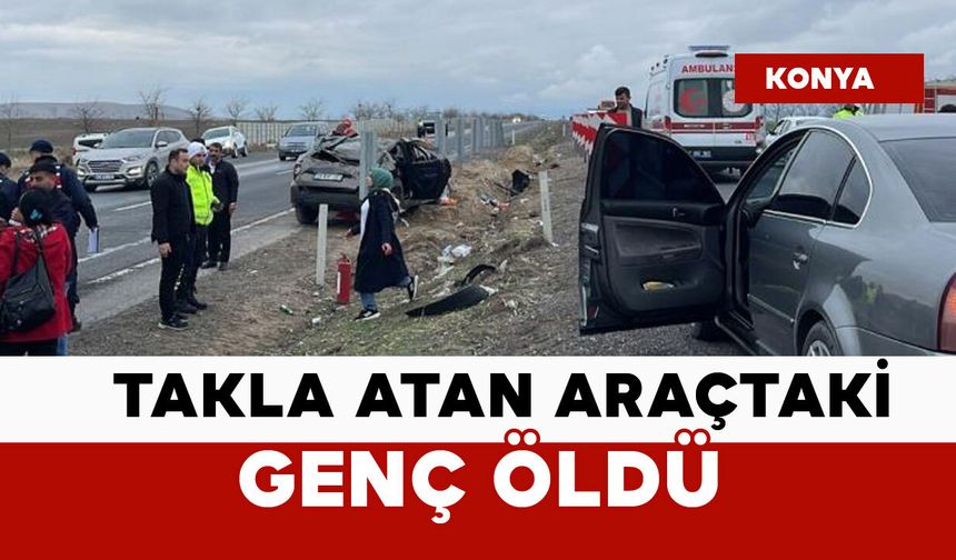 Takla atan araçtaki genç öldü