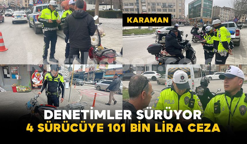 Trafik denetimlerinde 4 sürücüye 101 bin 219 lira ceza