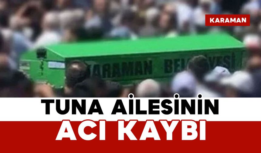Tuna Ailesinin Acı Günü: Durmuş Tuna vefat etti