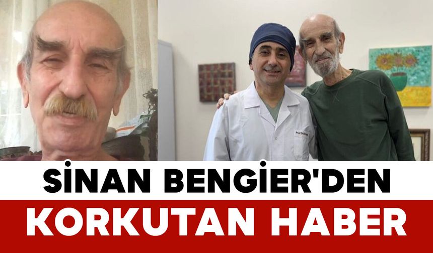 Usta Oyuncu Sinan Bengier'den Korkutan Haber