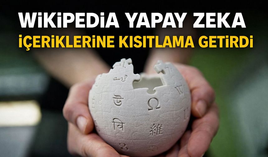 Wikipedia’dan Yapay Zekâ İçeriklerine Kısıtlama: Yeni Dönem Başladı