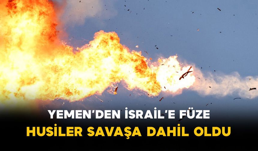 Yemen’den İsrail’e Füze: Husiler Savaşa Dahil Oldu