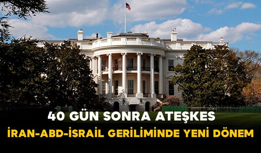 40 Gün Sonra Ateşkes: İran-ABD-İsrail Geriliminde Yeni Dönem