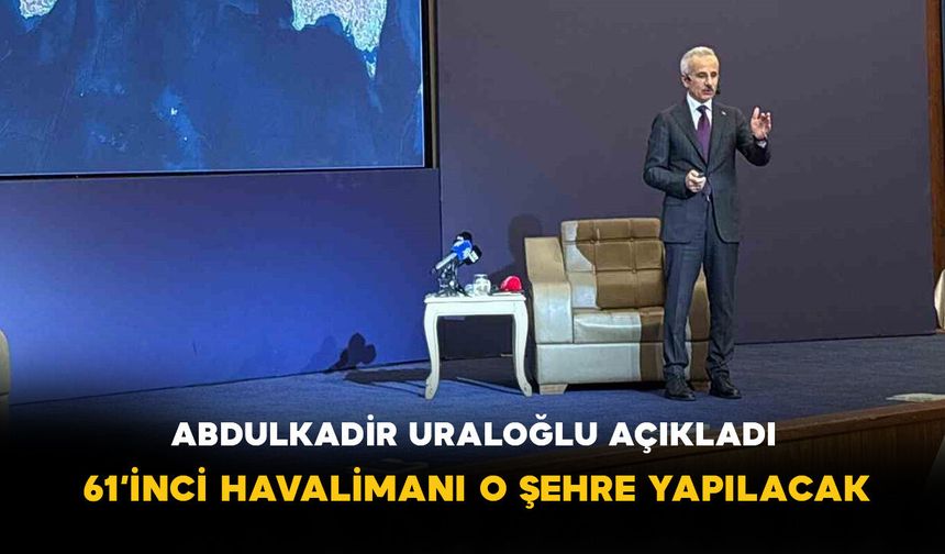 Abdülkadir Uraloğlu’ndan Trabzon’a Müjde: 61’inci Havalimanı Geliyor