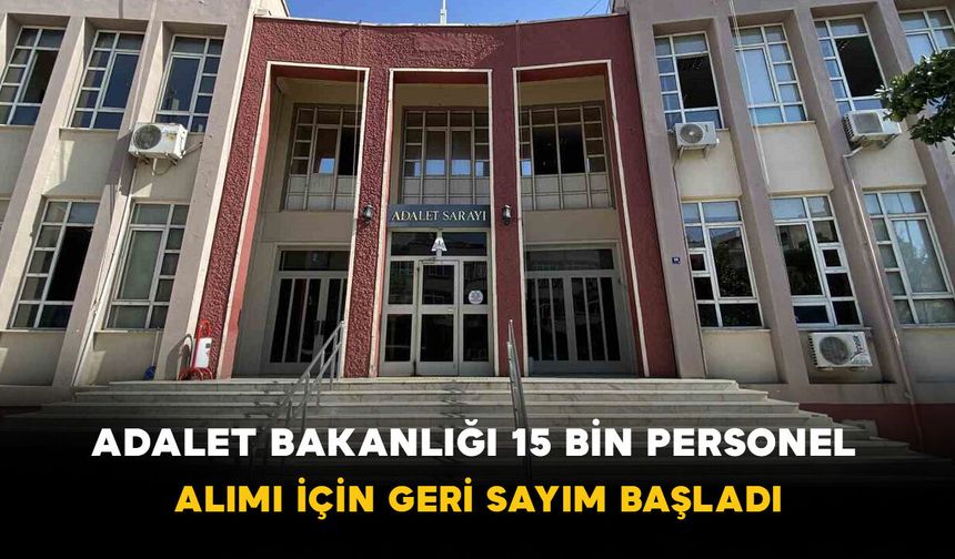 Adalet Bakanlığı 15 Bin Personel Alımı İçin Geri Sayım Başladı