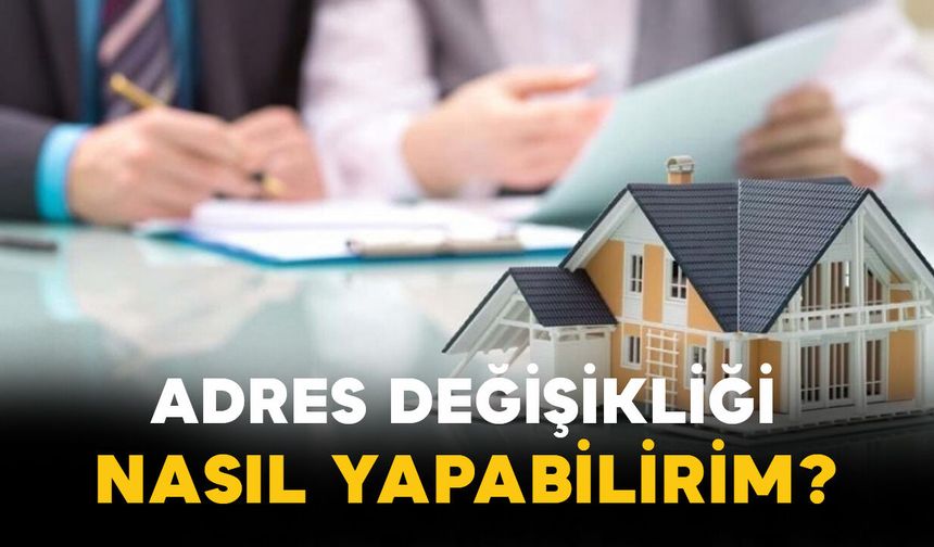 Adres Değişikliği Nasıl Yapabilirim?