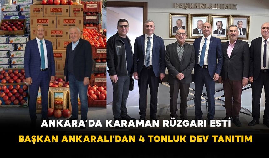 Ankara’da Karaman Rüzgarı Esti: Başkan Ankaralı’dan 4 Tonluk Dev Tanıtım Hamlesi