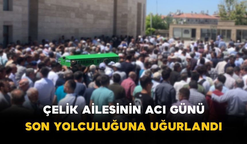 Çelik Ailesinin Acı Günü: Yücel Çelik Vefat Etti