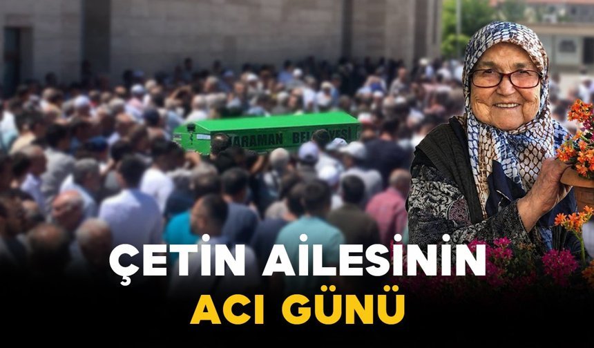Çetin Ailesinin Acı Kaybı: Emine Çetin Vefat Etti