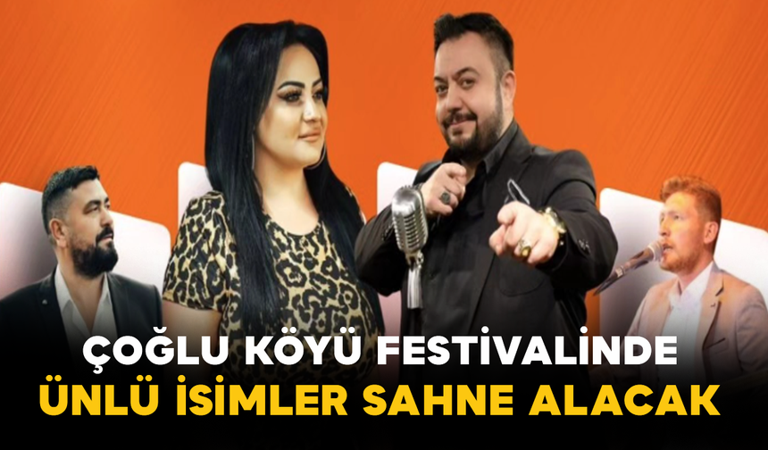 Çoğlu Köyü Festivalinde Ünlü İsimler Sahne Alacak