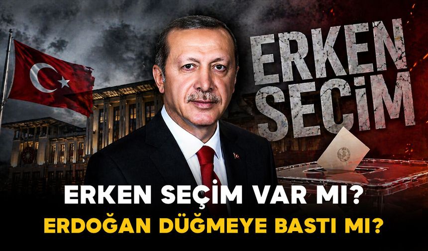 Erken Seçim Olacak mı? 2027 Kasım İddiaları Gündemde