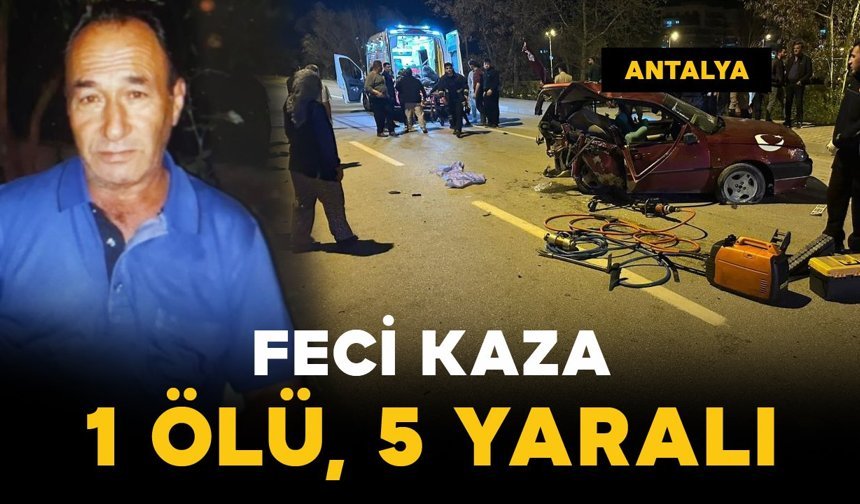 Feci kazada 1 kişi öldü 5 kişi yaralandı
