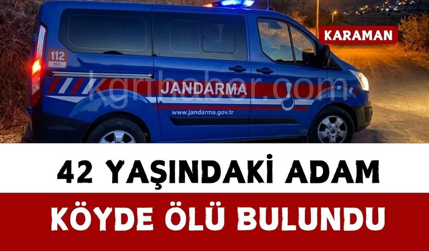 Karaman’da 42 yaşındaki adam köyde ölü bulundu