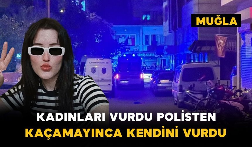 Kadınları vurdu, polisten kaçamayınca kendini de vurdu