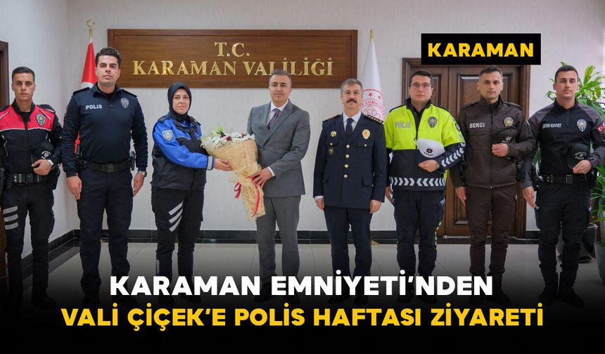 Karaman Emniyeti'nden Vali Çiçek’e Polis Haftası ziyareti